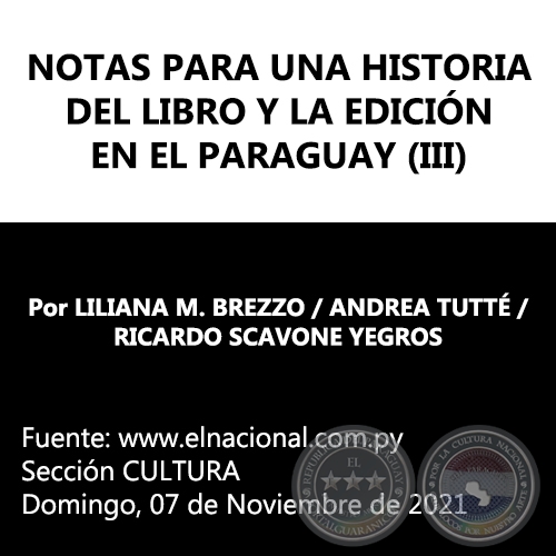 NOTAS PARA UNA HISTORIA DEL LIBRO Y LA EDICIÓN EN EL PARAGUAY (III) - Por LILIANA M. BREZZO / ANDREA TUTTÉ / RICARDO SCAVONE YEGROS - Domingo, 07 de Noviembre de 2021
